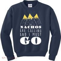 The Nachos Are Calling And I Must Go Kids Sweatshirt thumb 0