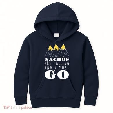 The Nachos Are Calling And I Must Go Kids Hoodie