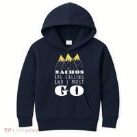 The Nachos Are Calling And I Must Go Kids Hoodie thumb 0