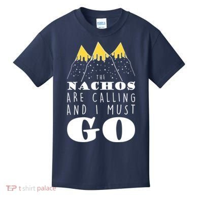 The Nachos Are Calling And I Must Go Kids T-Shirt