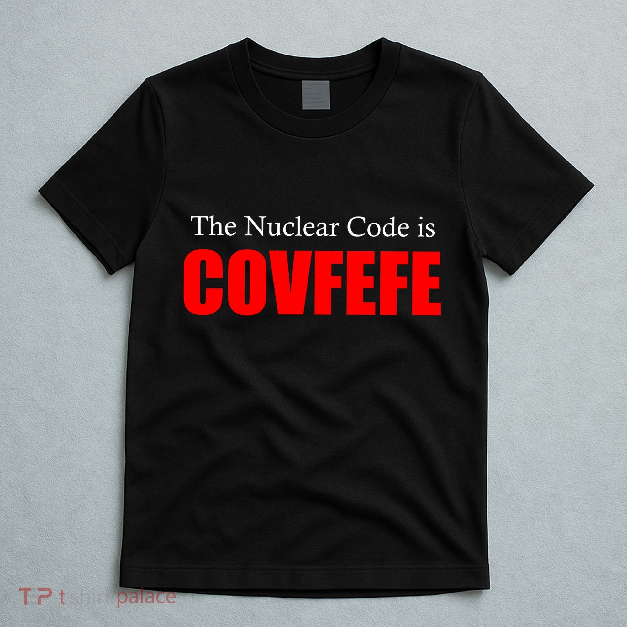 The Nuclear Code is Covfefe Funny Tweet T-Shirt