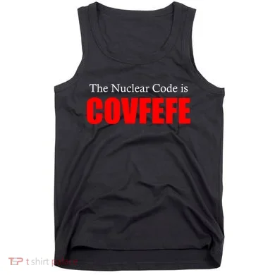 The Nuclear Code is Covfefe Funny Tweet Tank Top