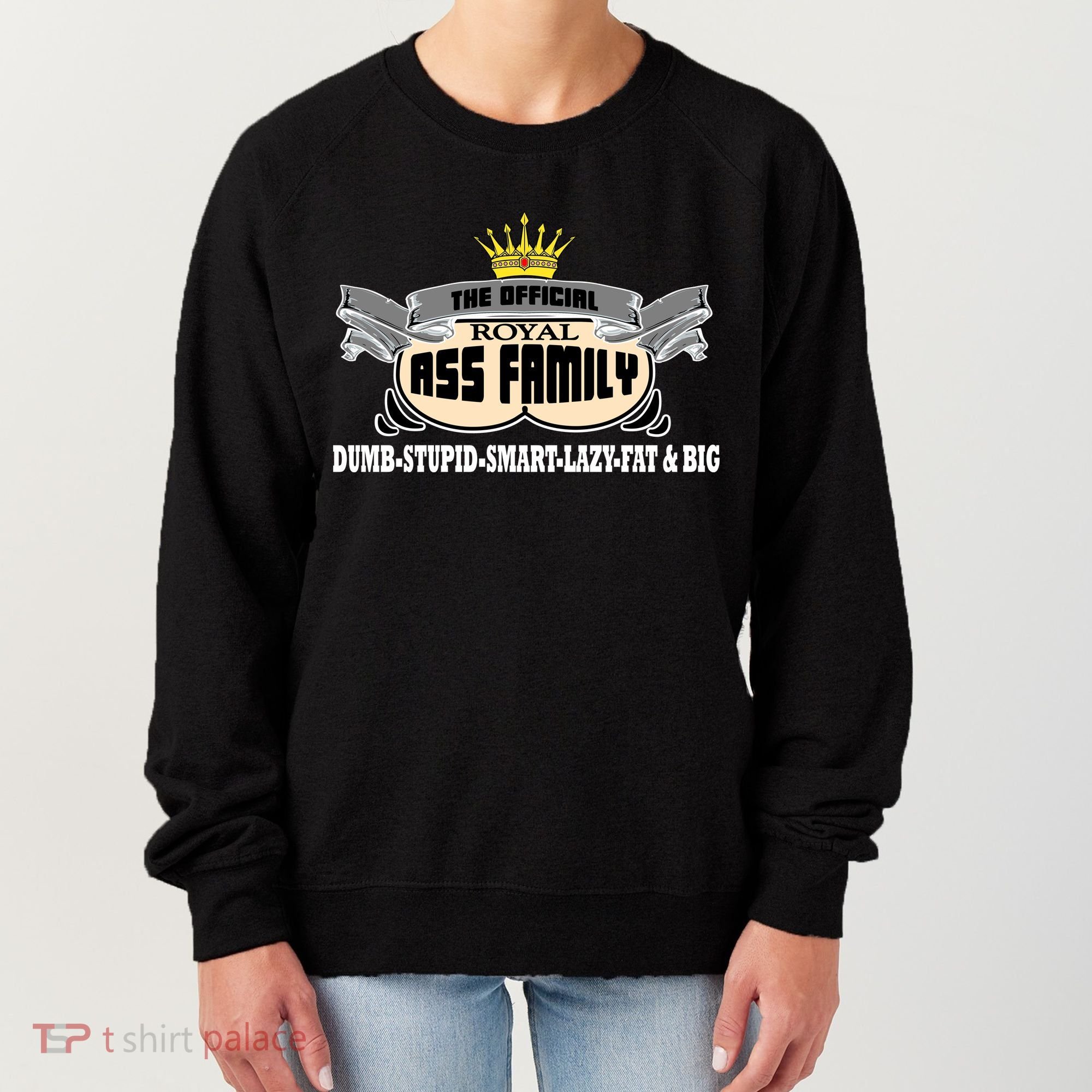 The Official Royal Ass Family Funny Women's Sweatshirt