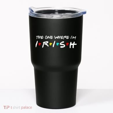 The One Where I'm Irish Tumbler