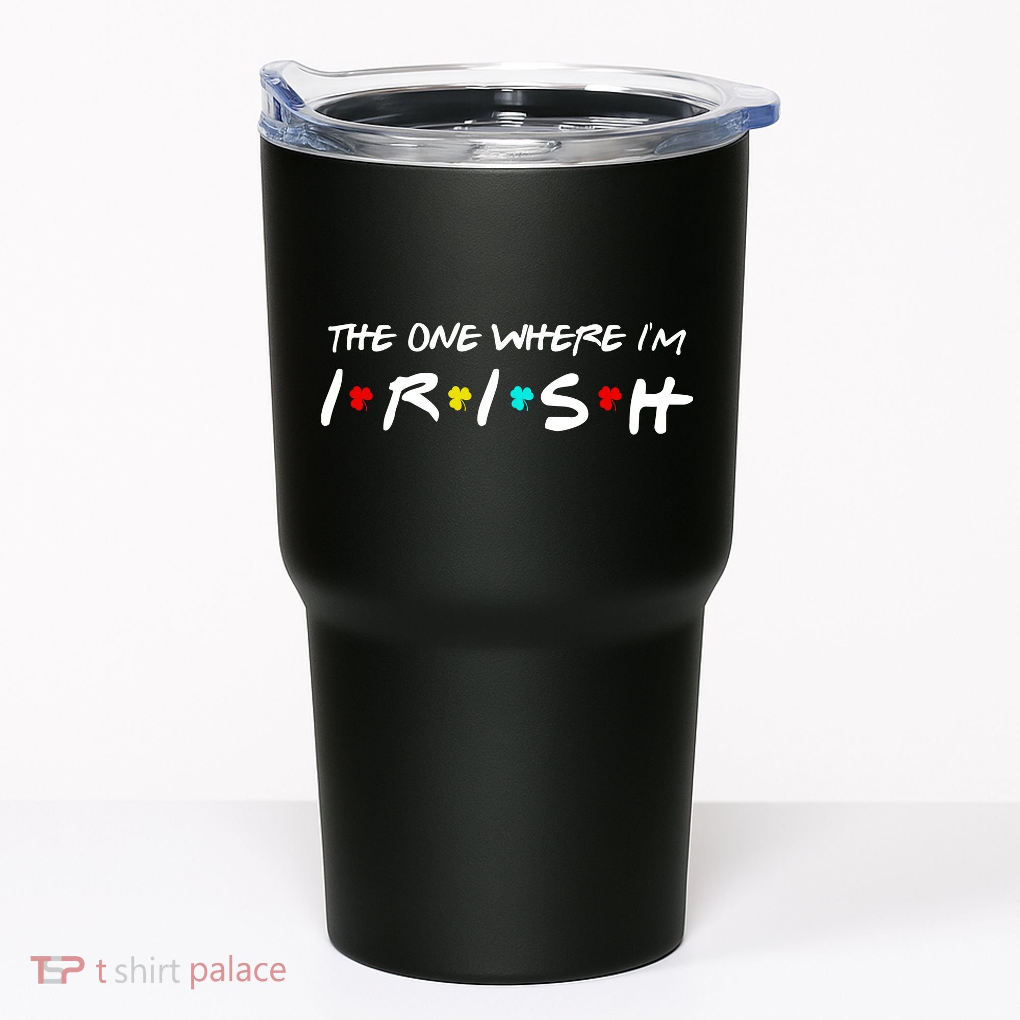 The One Where I'm Irish Tumbler