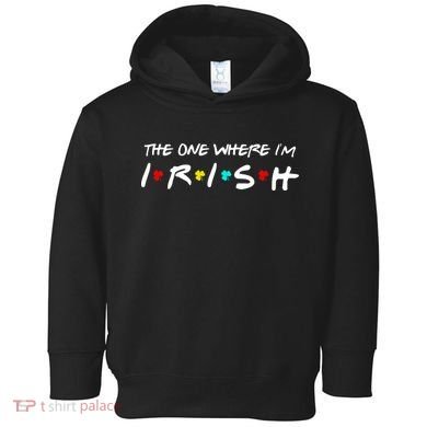 The One Where I'm Irish Toddler Hoodie