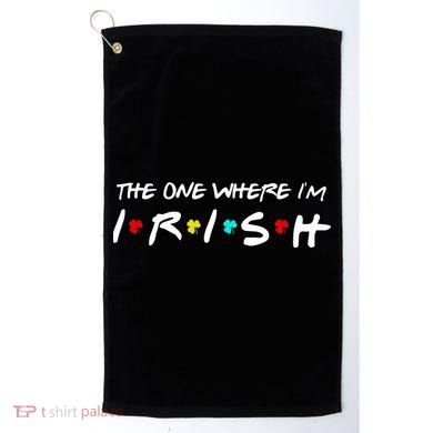 The One Where I'm Irish Golf Towel
