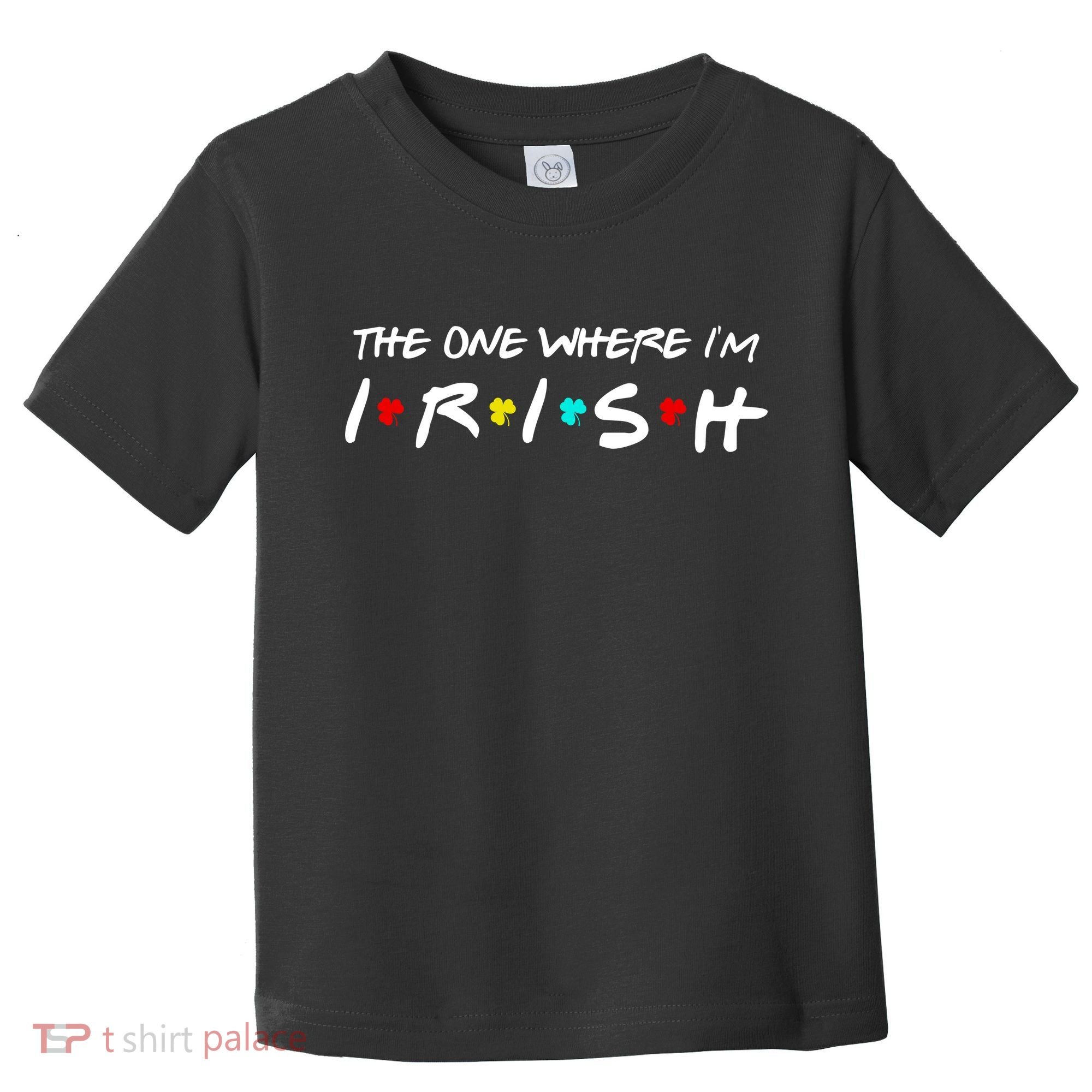 The One Where I'm Irish Toddler T-Shirt