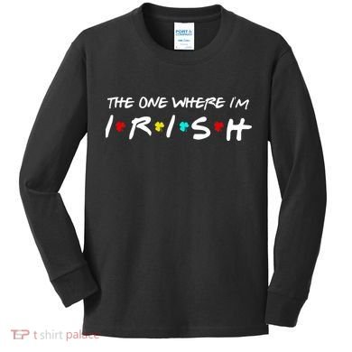 The One Where I'm Irish Kids Long Sleeve Shirt