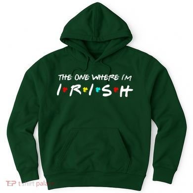 The One Where I'm Irish Hoodie