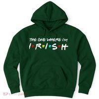 The One Where I'm Irish Hoodie thumb 0
