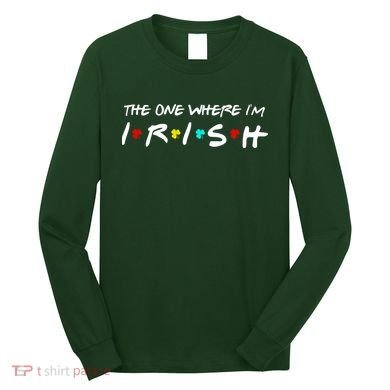 The One Where I'm Irish Long Sleeve Shirt