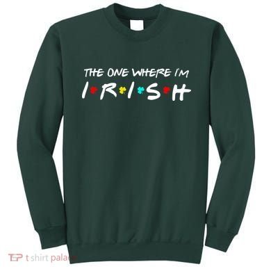 The One Where I'm Irish Sweatshirt