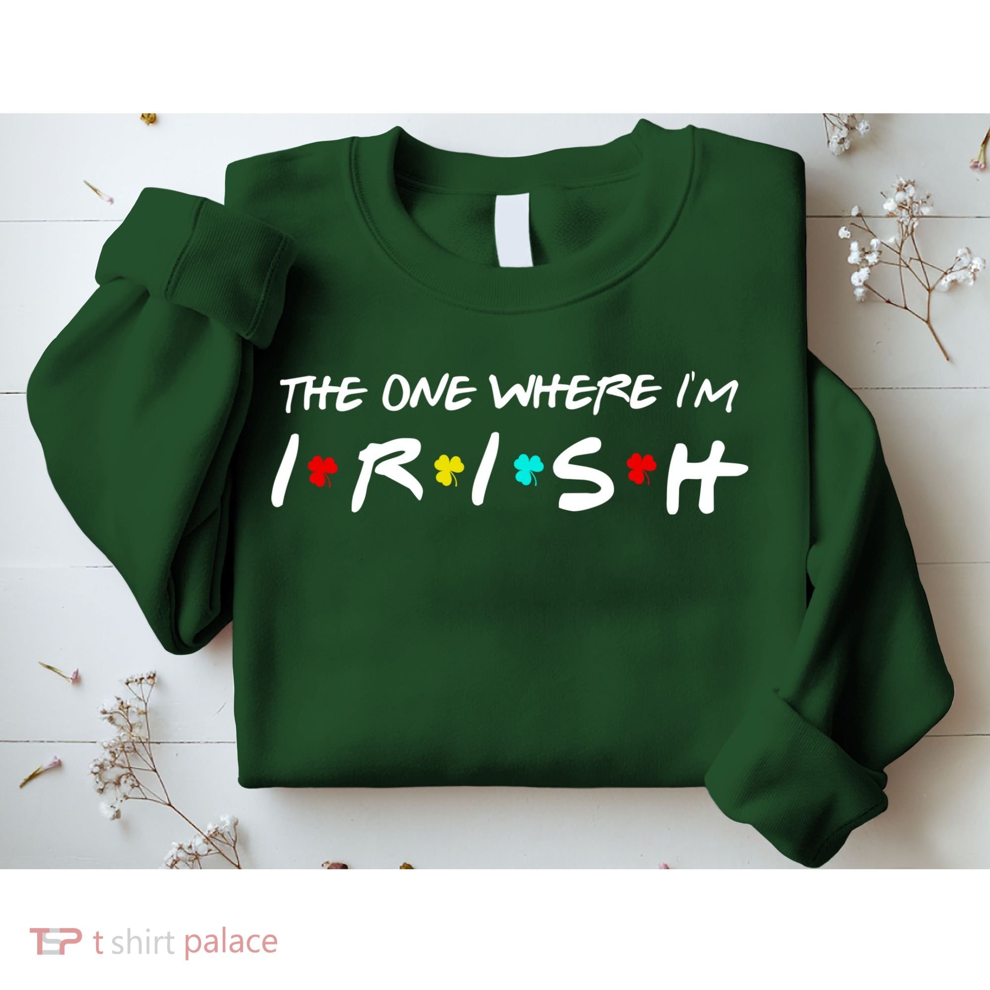 The One Where I'm Irish Sweatshirt