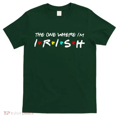 The One Where I'm Irish T-Shirt