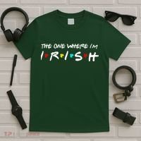 The One Where I'm Irish T-Shirt thumb 5