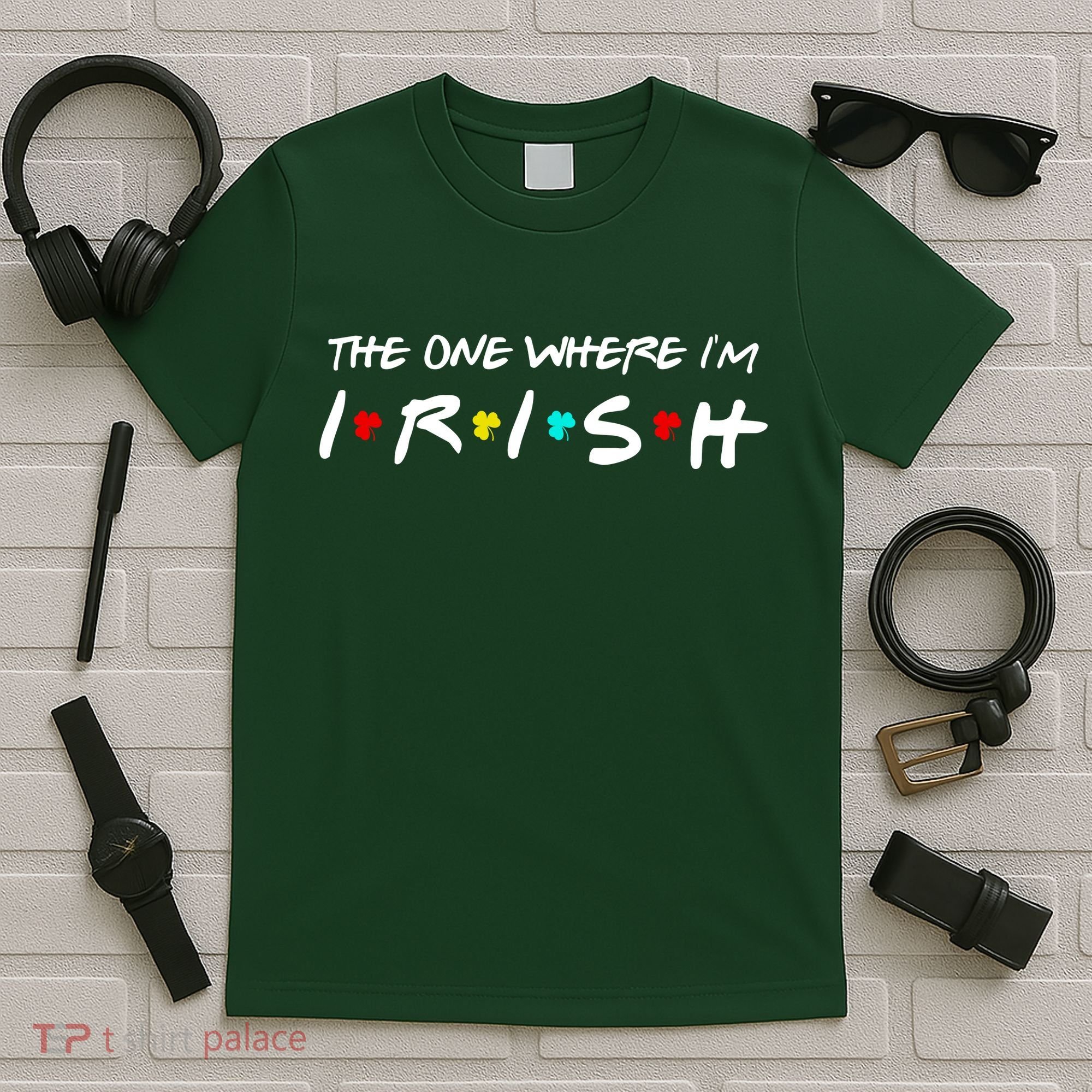The One Where I'm Irish T-Shirt