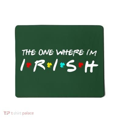 The One Where I'm Irish Mousepad