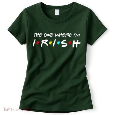 The One Where I'm Irish Women's T-Shirt