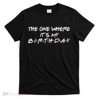 The One Where It's My Birthday T-Shirt thumb 0