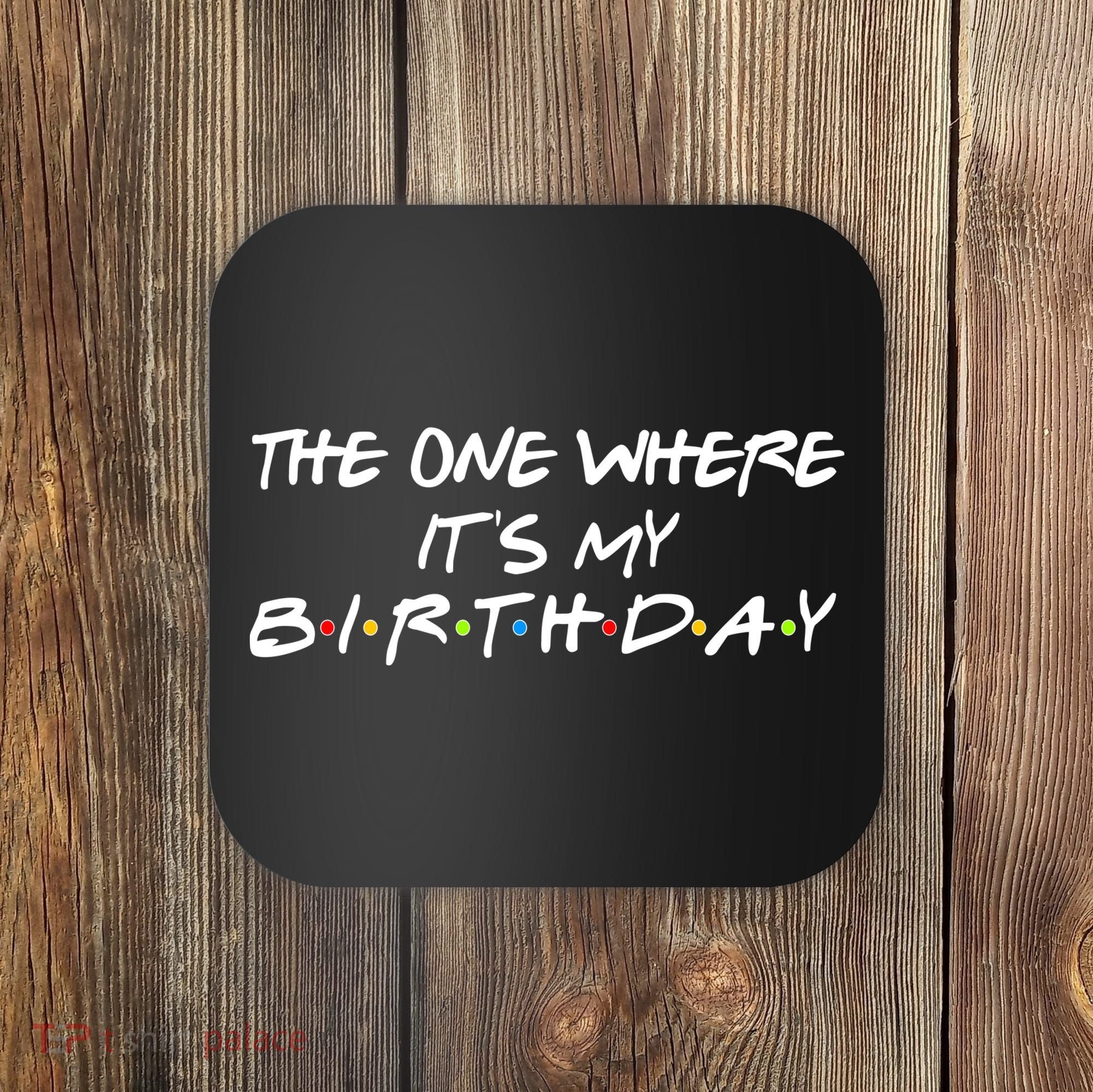 The One Where It's My Birthday Coaster