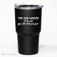 The One Where It's My Birthday Tumbler thumb 0