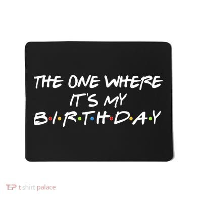 The One Where It's My Birthday Mousepad