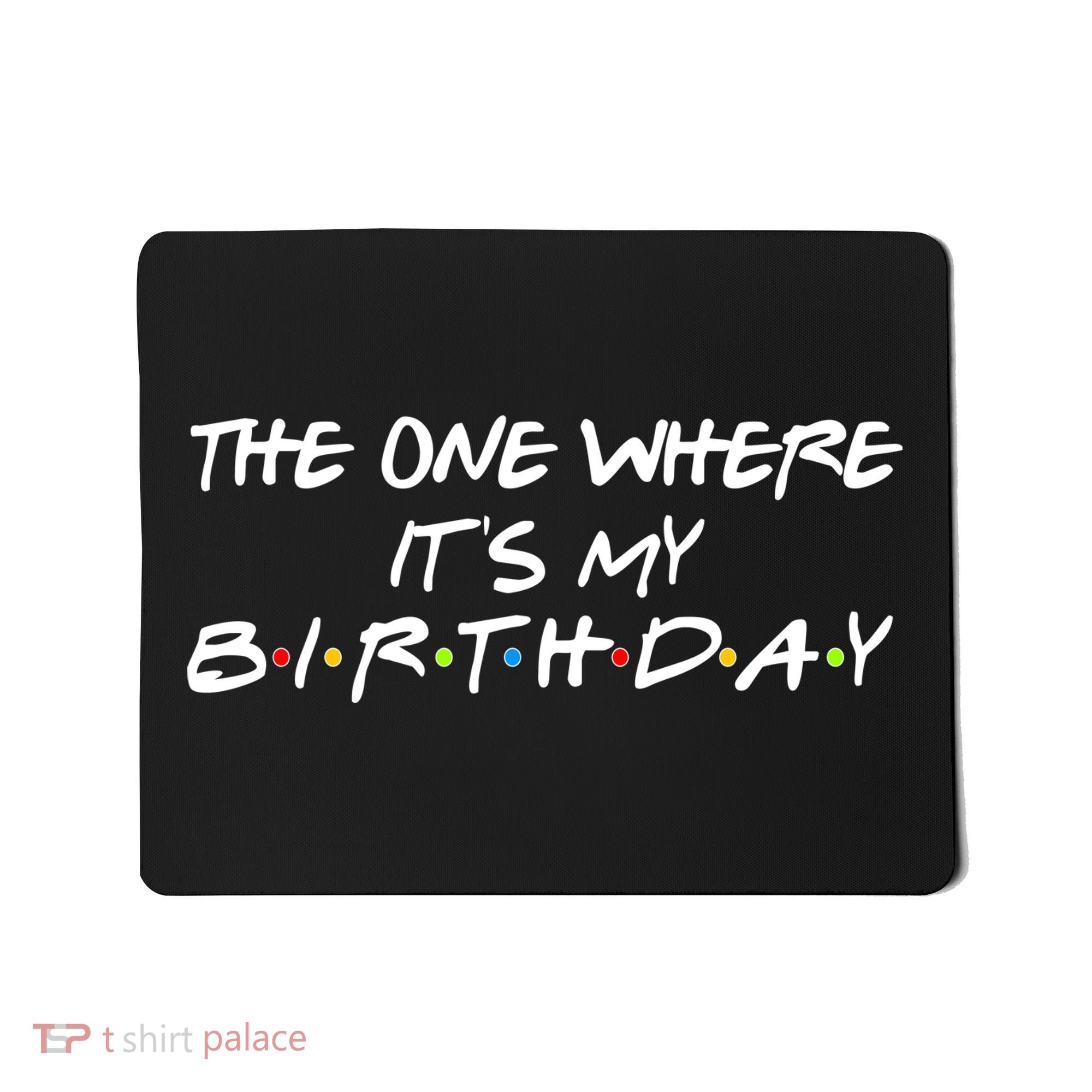 The One Where It's My Birthday Mousepad