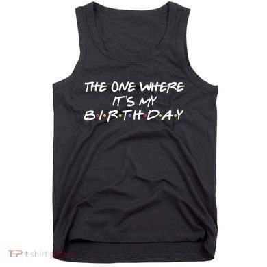 The One Where It's My Birthday Tank Top