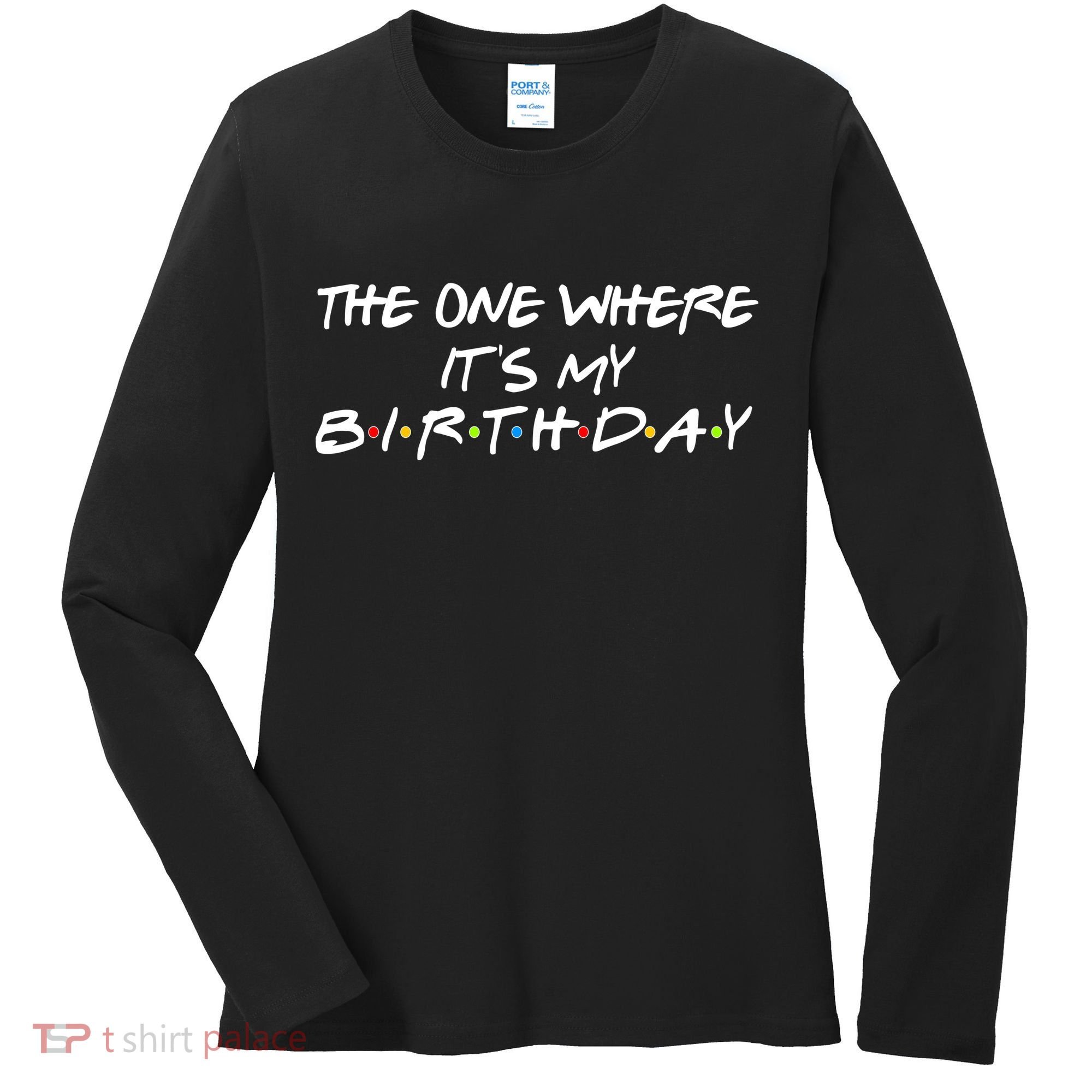 The One Where It's My Birthday Women's Long Sleeve Shirt