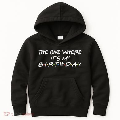 The One Where It's My Birthday Kids Hoodie