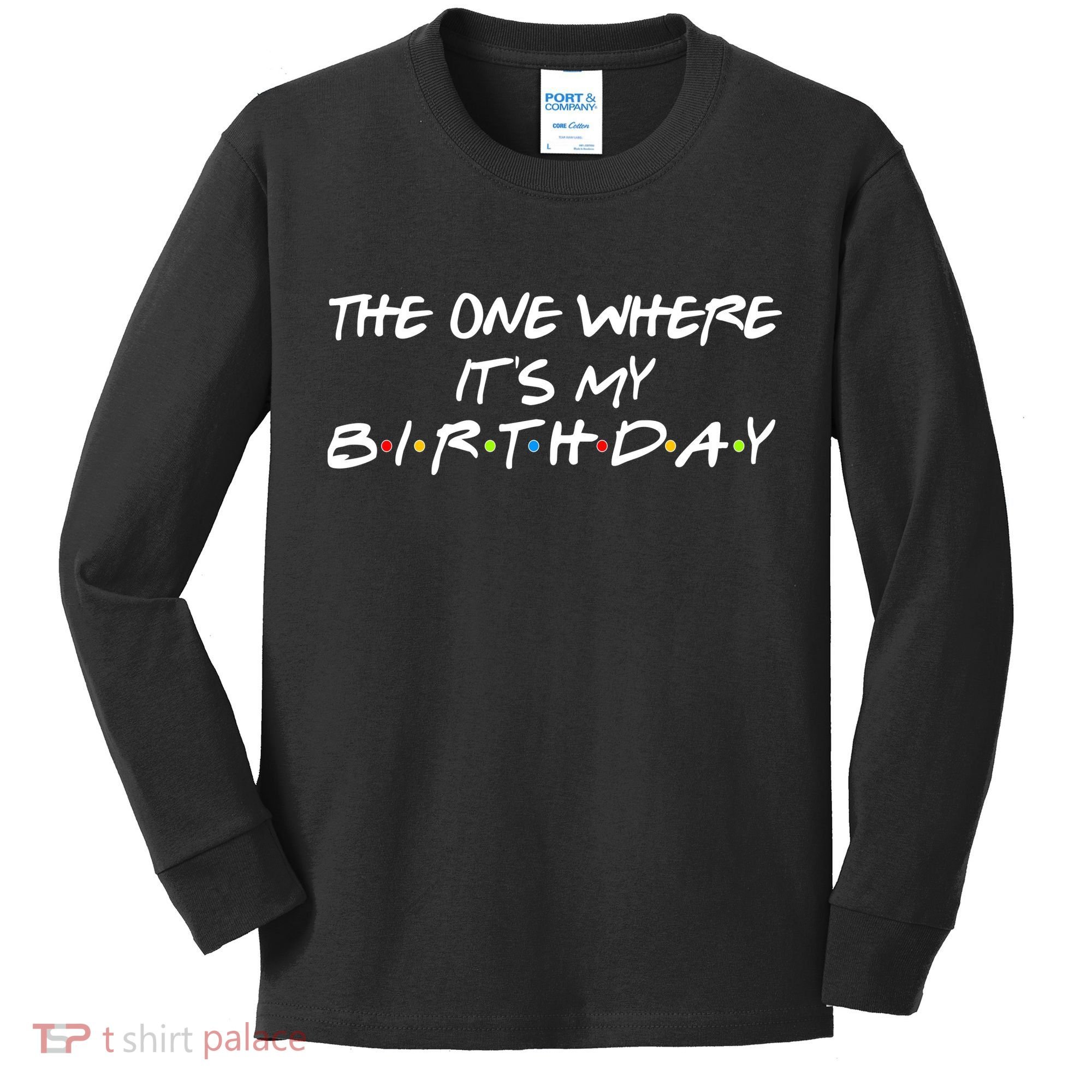 The One Where It's My Birthday Kids Long Sleeve Shirt