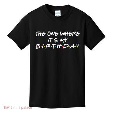 The One Where It's My Birthday Kids T-Shirt