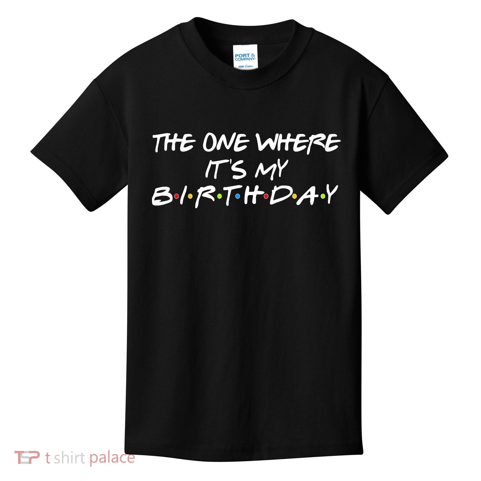 The One Where It's My Birthday Kids T-Shirt