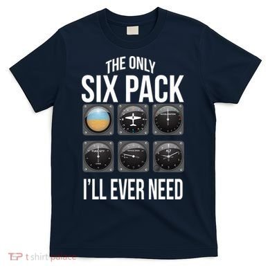 The Only Six Pack I'll Ever Need  T-Shirt
