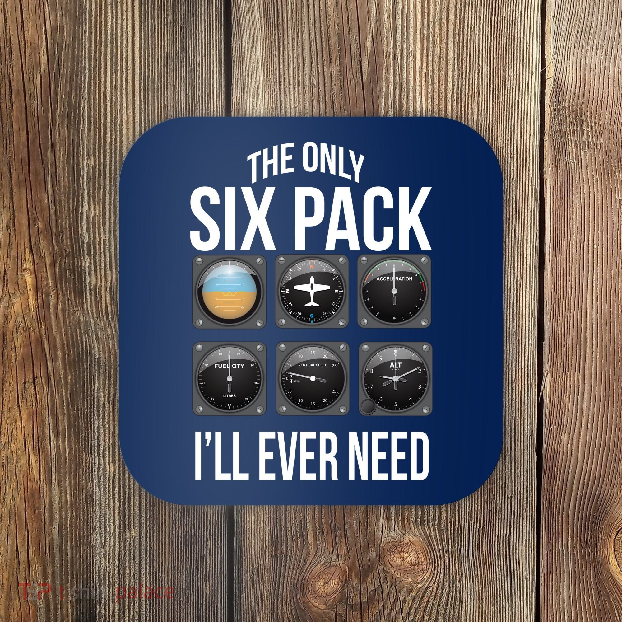 The Only Six Pack I'll Ever Need  Coaster