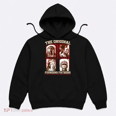 The Original Founding Fathers Native Americans Hoodie