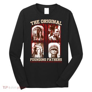 The Original Founding Fathers Native Americans Long Sleeve Shirt