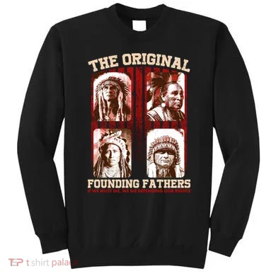 The Original Founding Fathers Native Americans Sweatshirt