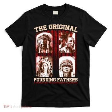 The Original Founding Fathers Native Americans T-Shirt