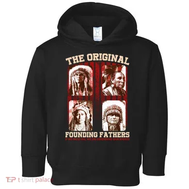 The Original Founding Fathers Native Americans Toddler Hoodie