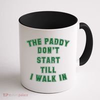 The Paddy Don't Start Till I Walk In Coffee Mug thumb 1