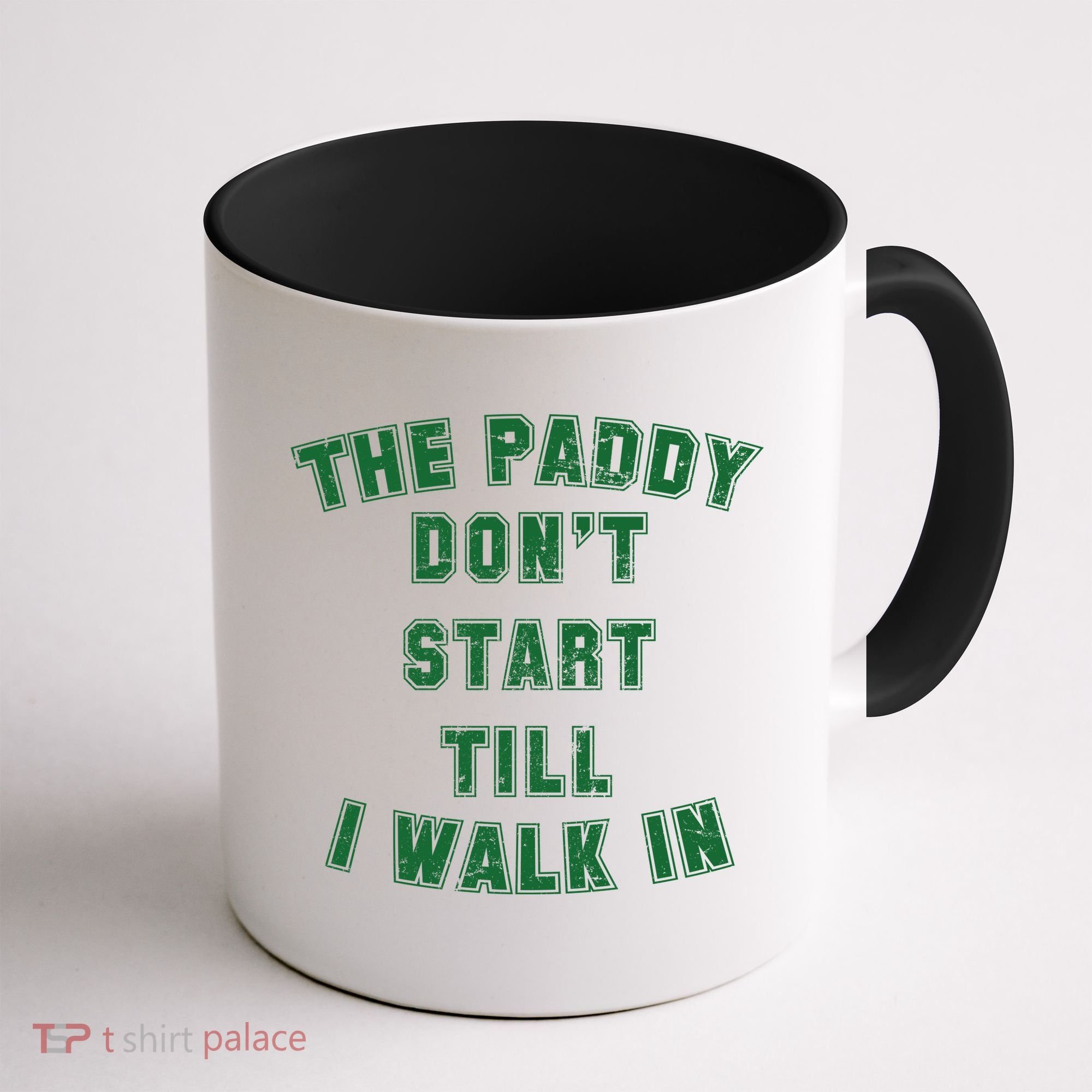 The Paddy Don't Start Till I Walk In Coffee Mug