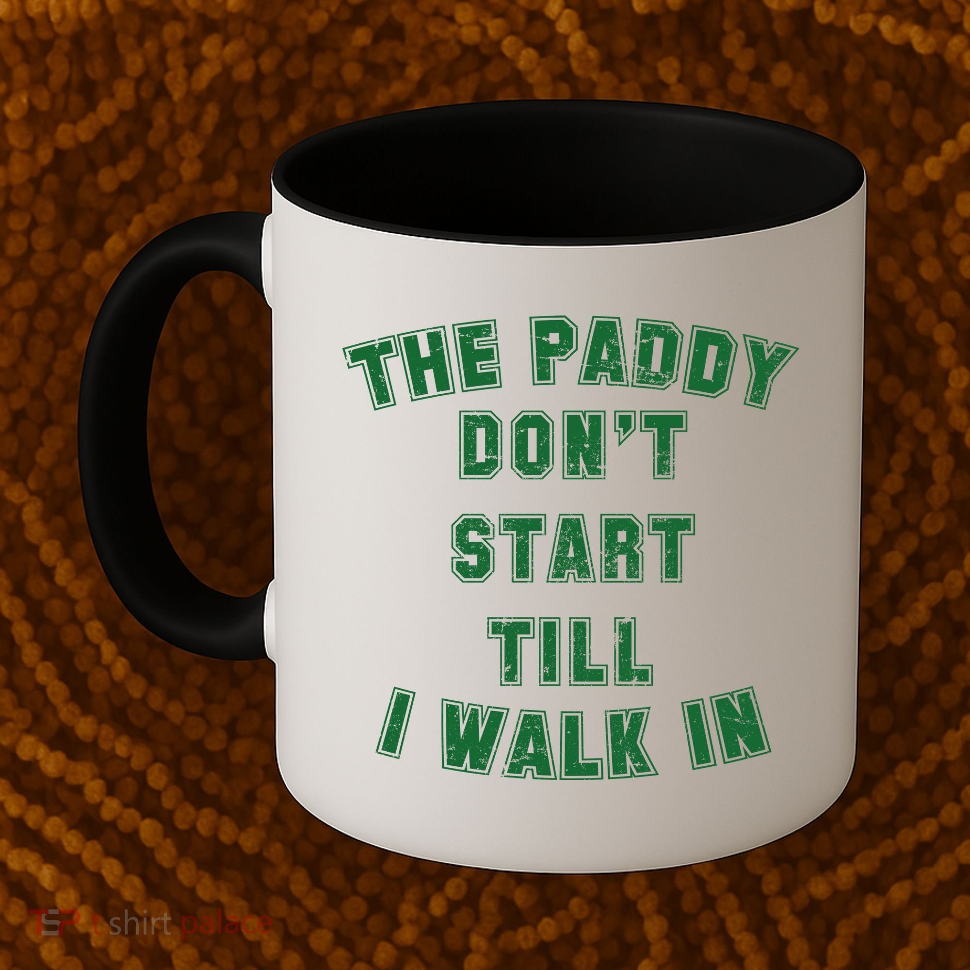 The Paddy Don't Start Till I Walk In Coffee Mug
