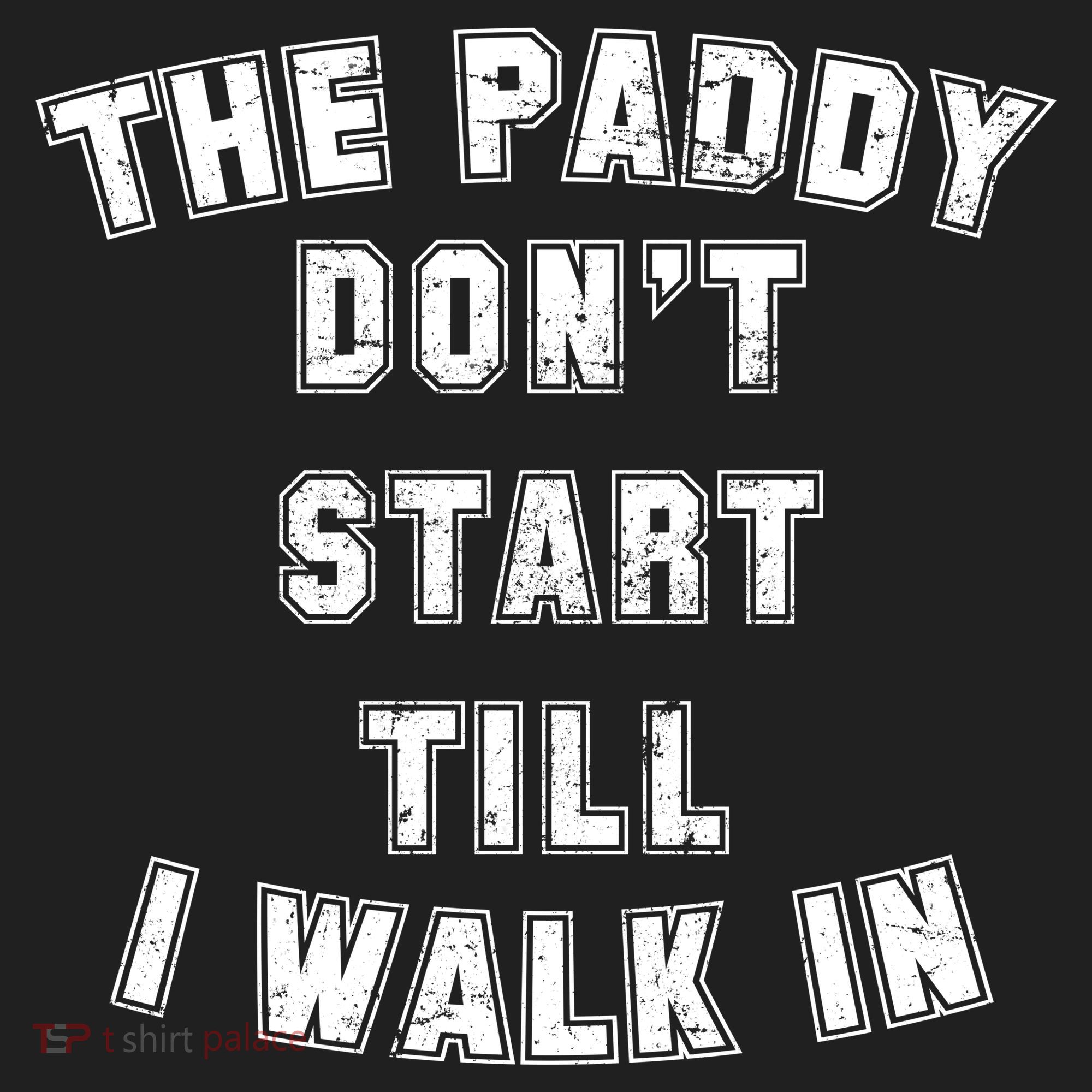 The Paddy Don't Start Till I Walk In Hat