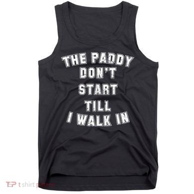 The Paddy Don't Start Till I Walk In Tank Top