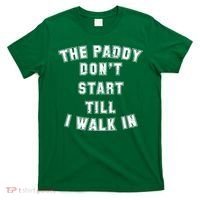 The Paddy Don't Start Till I Walk In T-Shirt thumb 0