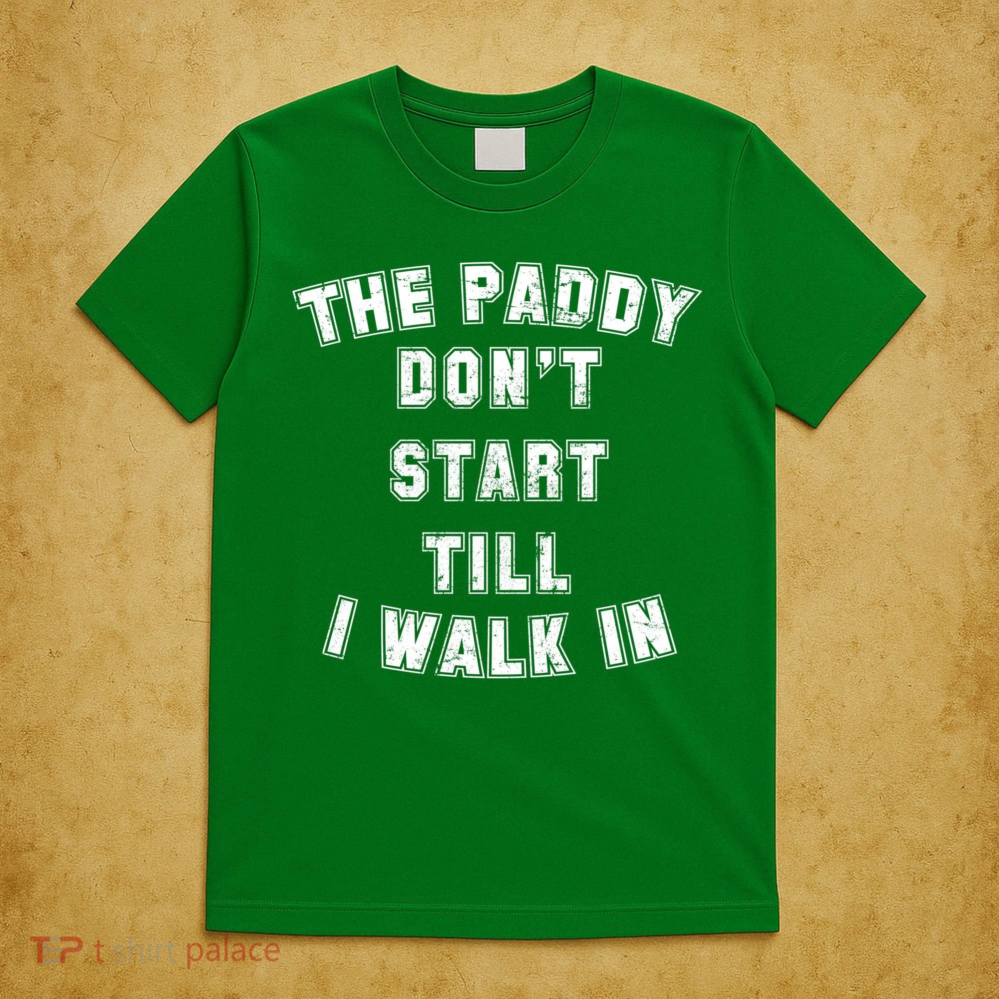 The Paddy Don't Start Till I Walk In T-Shirt