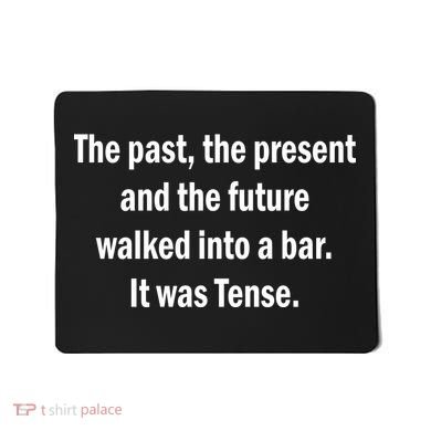 The Past Present Future Tense Bar Mousepad