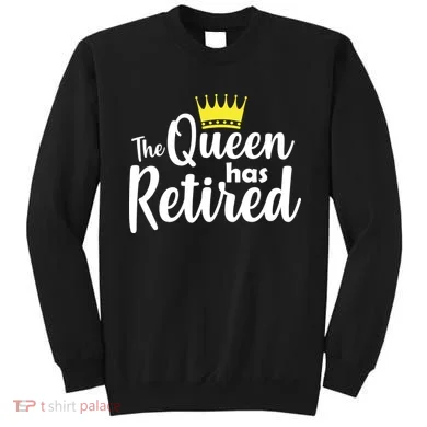The Queen Has Retired Sweatshirt